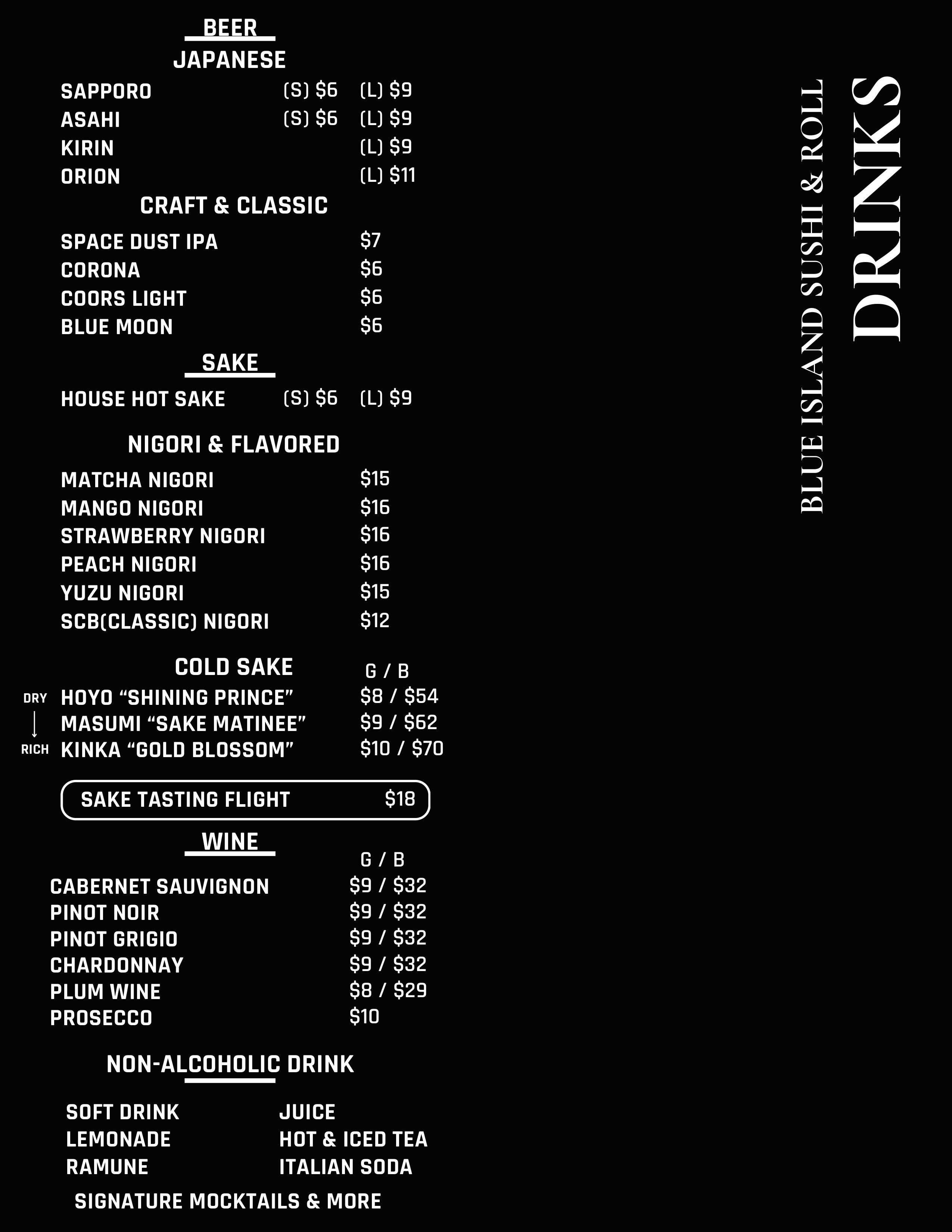 Blue Island Sushi & Roll drink menu - Beer: Japanese Sapporo Asahi Kirin Orion, Craft Corona Coors Light Blue Moon Space Dust IPA - Sake: House Hot Sake, Nigori Matcha Mango Strawberry Peach Yuzu, Cold Sake Hoyo Masumi Kinka, Sake Tasting Flight $18 - Wine: Cabernet Sauvignon Pinot Noir Pinot Grigio Chardonnay Plum Wine Prosecco - Non-Alcoholic: Soft Drink Lemonade Ramune Juice Hot Iced Tea Italian Soda Mocktails - Federal Way WA